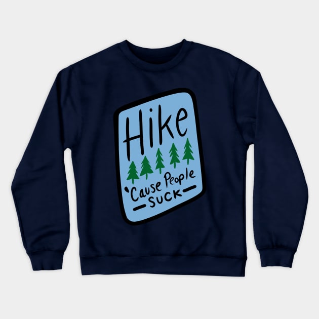 Hike Cause People Suck Crewneck Sweatshirt by noellelucia713